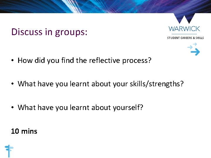 Discuss in groups: STUDENT CAREERS & SKILLS • How did you find the reflective