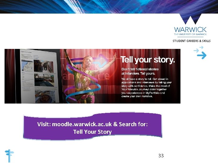 STUDENT CAREERS & SKILLS Visit: moodle. warwick. ac. uk & Search for: Tell Your