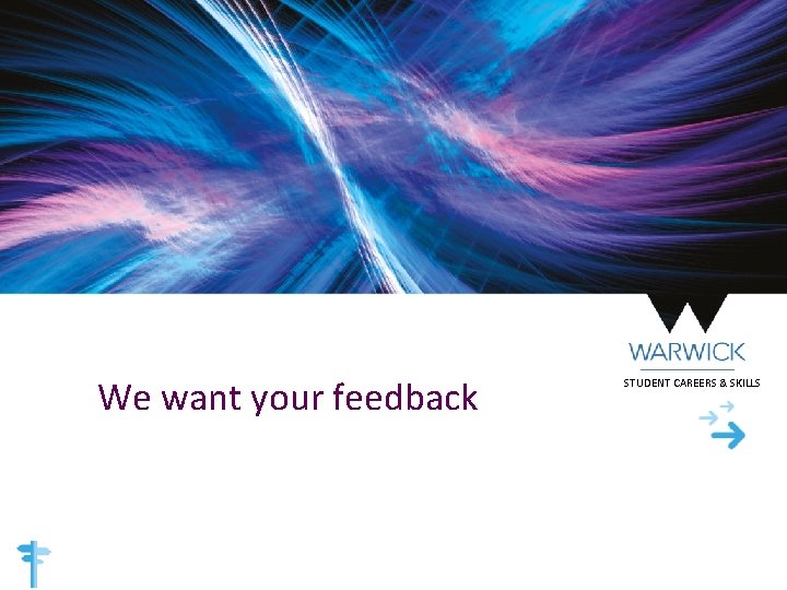 We want your feedback STUDENT CAREERS & SKILLS 