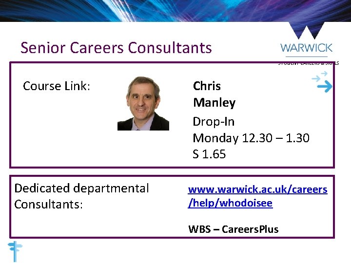 Senior Careers Consultants STUDENT CAREERS & SKILLS Course Link: Dedicated departmental Consultants: Chris Manley