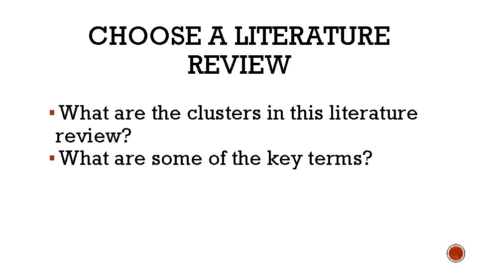 CHOOSE A LITERATURE REVIEW ▪ What are the clusters in this literature review? ▪