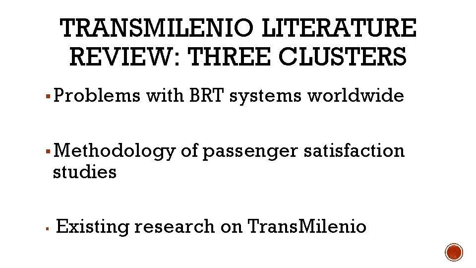 TRANSMILENIO LITERATURE REVIEW: THREE CLUSTERS ▪ Problems with BRT systems worldwide ▪ Methodology of