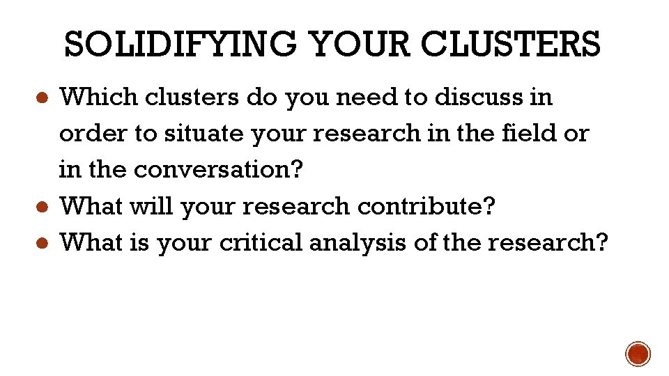 SOLIDIFYING YOUR CLUSTERS ● Which clusters do you need to discuss in order to