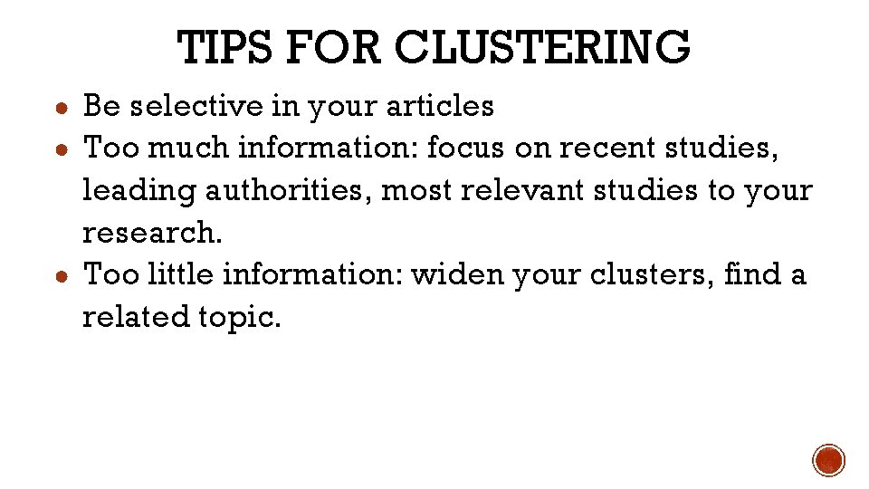 TIPS FOR CLUSTERING ● Be selective in your articles ● Too much information: focus