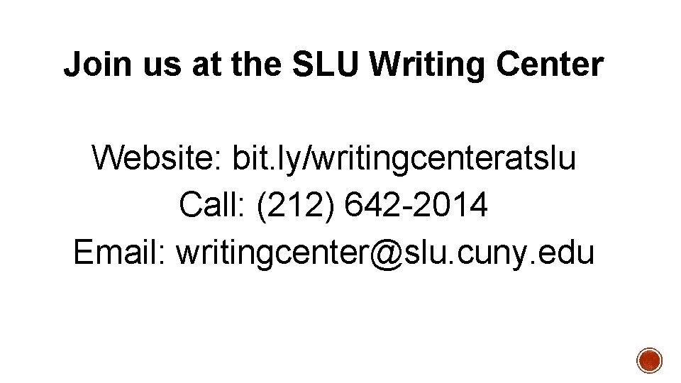Join us at the SLU Writing Center Website: bit. ly/writingcenteratslu Call: (212) 642 -2014