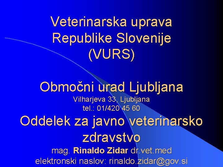 Veterinarska uprava Republike Slovenije (VURS) Območni urad Ljubljana Vilharjeva 33, Ljubljana tel. : 01/420