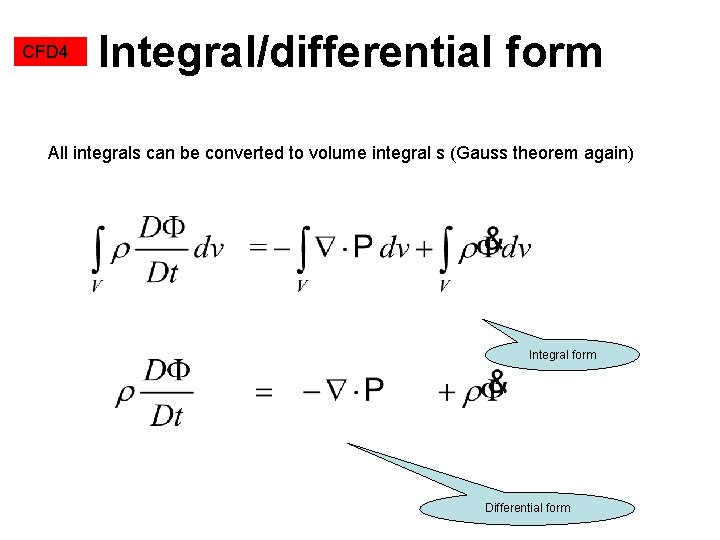 CFD 4 Integral/differential form All integrals can be converted to volume integral s (Gauss