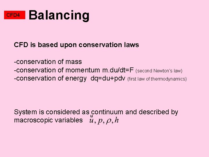 CFD 4 Balancing CFD is based upon conservation laws -conservation of mass -conservation of