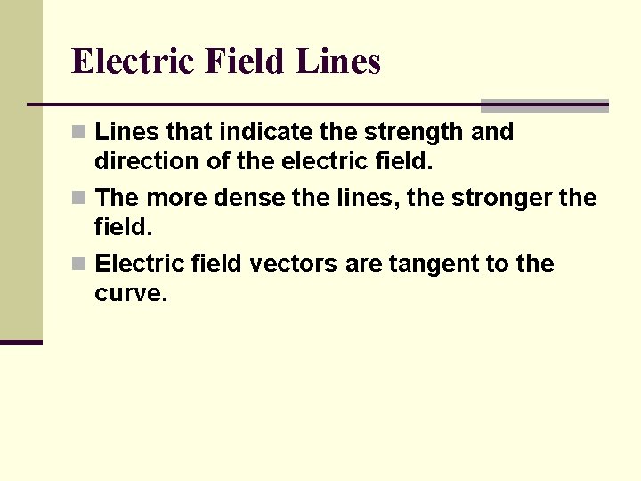 Electric Field Lines n Lines that indicate the strength and direction of the electric