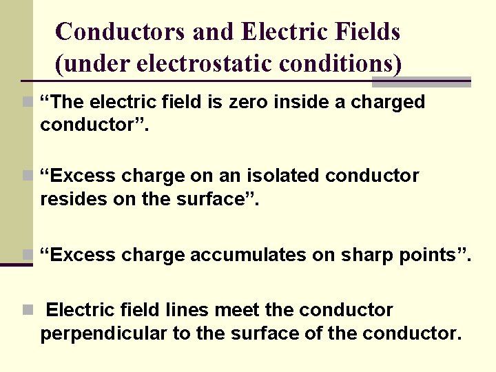 Conductors and Electric Fields (under electrostatic conditions) n “The electric field is zero inside
