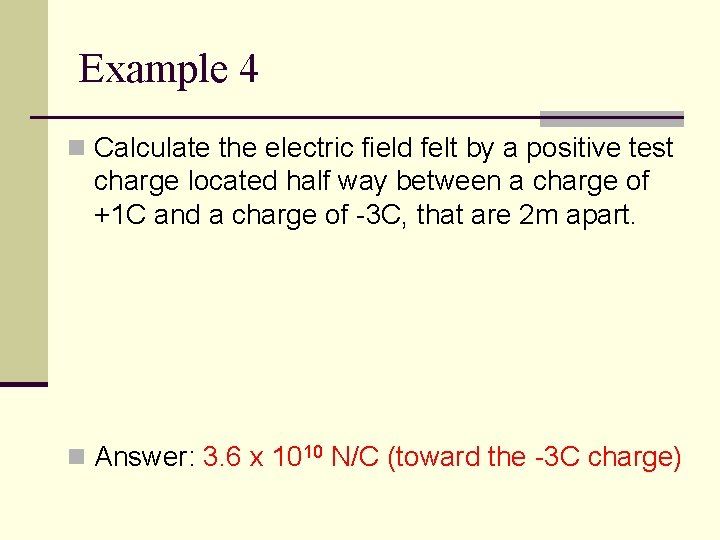 Example 4 n Calculate the electric field felt by a positive test charge located