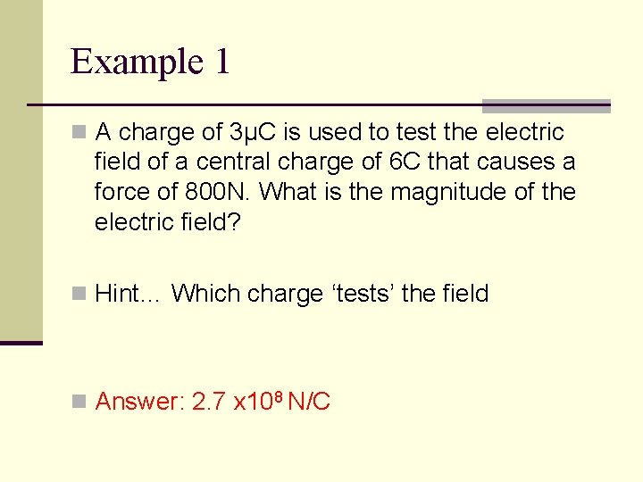 Example 1 n A charge of 3µC is used to test the electric field