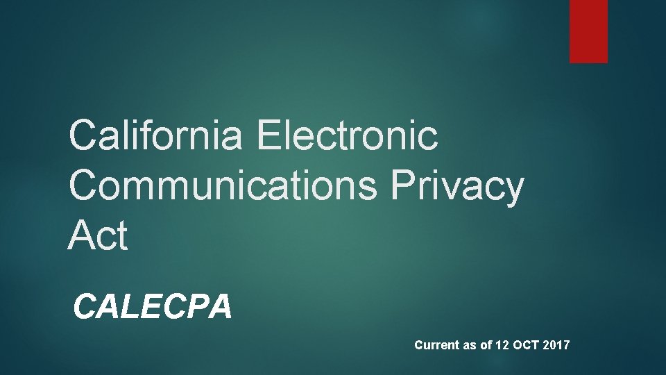 California Electronic Communications Privacy Act CALECPA Current as