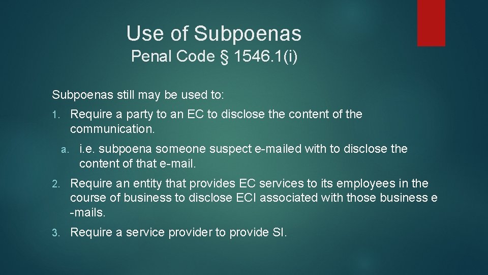 Use of Subpoenas Penal Code § 1546. 1(i) Subpoenas still may be used to: