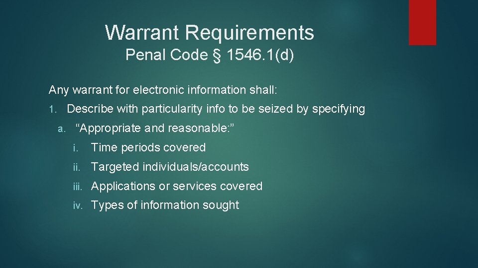 Warrant Requirements Penal Code § 1546. 1(d) Any warrant for electronic information shall: Describe