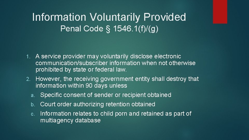 Information Voluntarily Provided Penal Code § 1546. 1(f)/(g) A service provider may voluntarily disclose