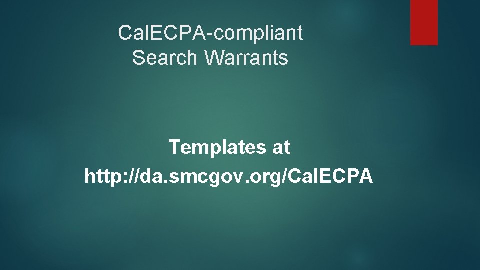 Cal. ECPA-compliant Search Warrants Templates at http: //da. smcgov. org/Cal. ECPA 