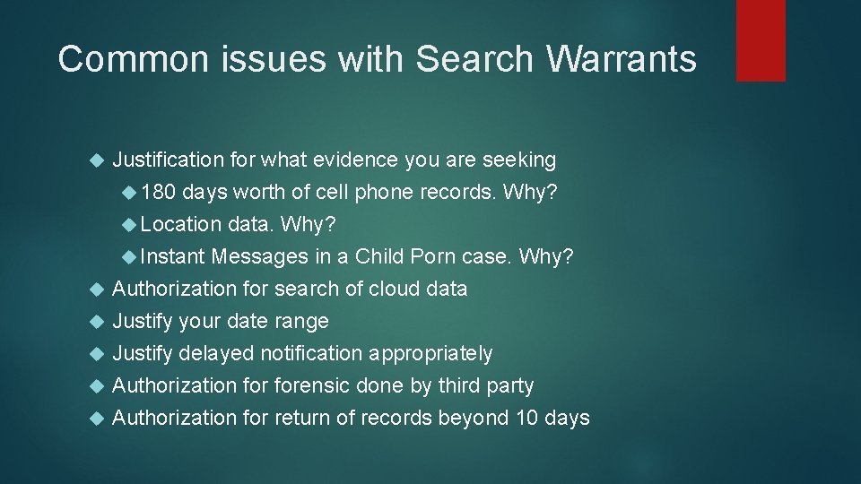 Common issues with Search Warrants Justification for what evidence you are seeking 180 days