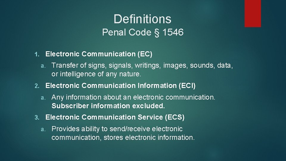 Definitions Penal Code § 1546 1. Electronic Communication (EC) a. 2. Electronic Communication Information