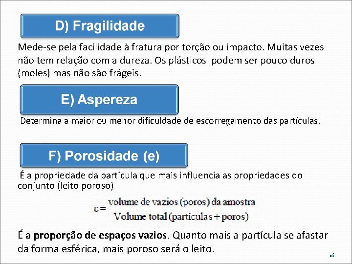 Mede-se pela facilidade à fratura por torção ou impacto. Muitas vezes não tem relação