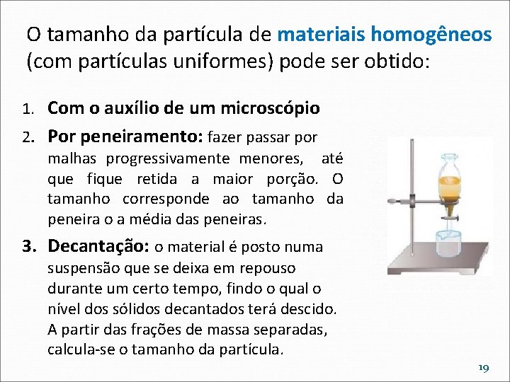 O tamanho da partícula de materiais homogêneos (com partículas uniformes) pode ser obtido: 1.