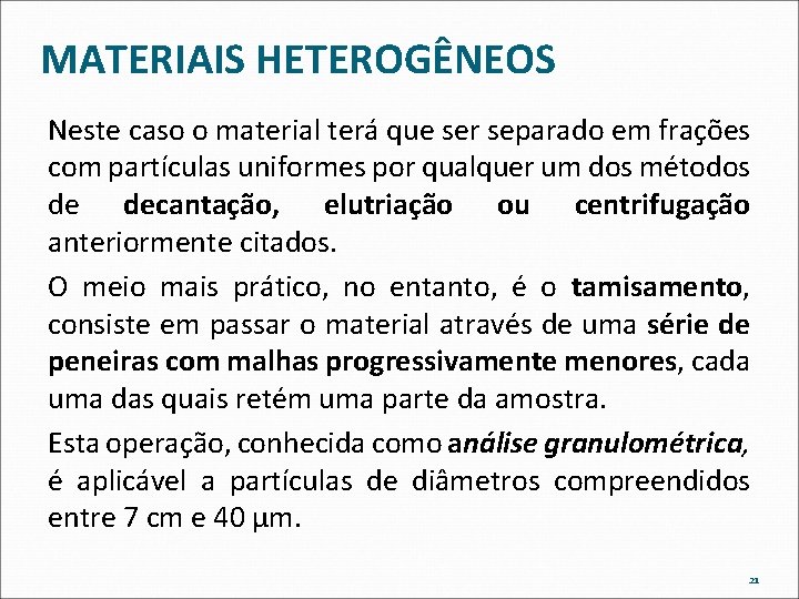 MATERIAIS HETEROGÊNEOS Neste caso o material terá que ser separado em frações com partículas