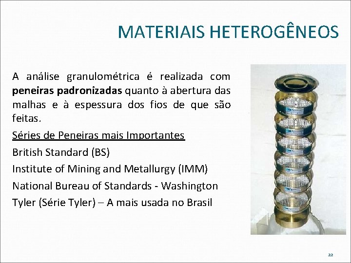 MATERIAIS HETEROGÊNEOS A análise granulométrica é realizada com peneiras padronizadas quanto à abertura das