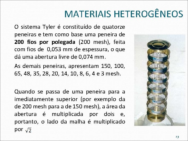 MATERIAIS HETEROGÊNEOS O sistema Tyler é constituído de quatorze peneiras e tem como base