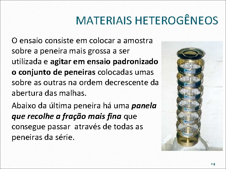 MATERIAIS HETEROGÊNEOS O ensaio consiste em colocar a amostra sobre a peneira mais grossa