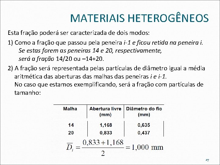 MATERIAIS HETEROGÊNEOS Esta fração poderá ser caracterizada de dois modos: 1) Como a fração