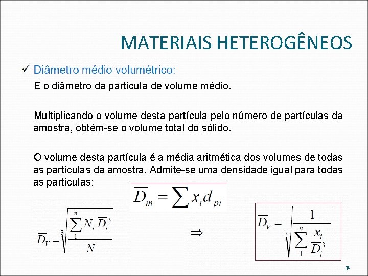 MATERIAIS HETEROGÊNEOS É o diâmetro da partícula de volume médio. Multiplicando o volume desta