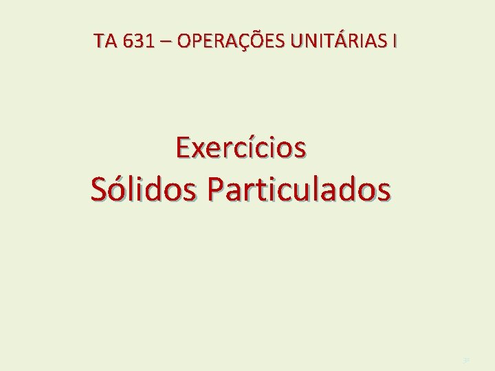 TA 631 – OPERAÇÕES UNITÁRIAS I Exercícios Sólidos Particulados 32 