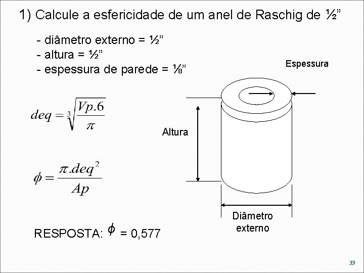 1) Calcule a esfericidade de um anel de Raschig de ½” - diâmetro externo