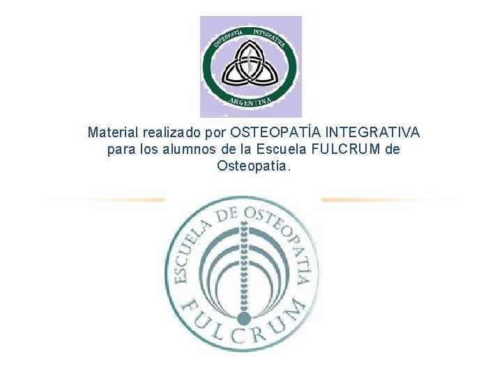 Material realizado por OSTEOPATÍA INTEGRATIVA para los alumnos de la Escuela FULCRUM de Osteopatía.