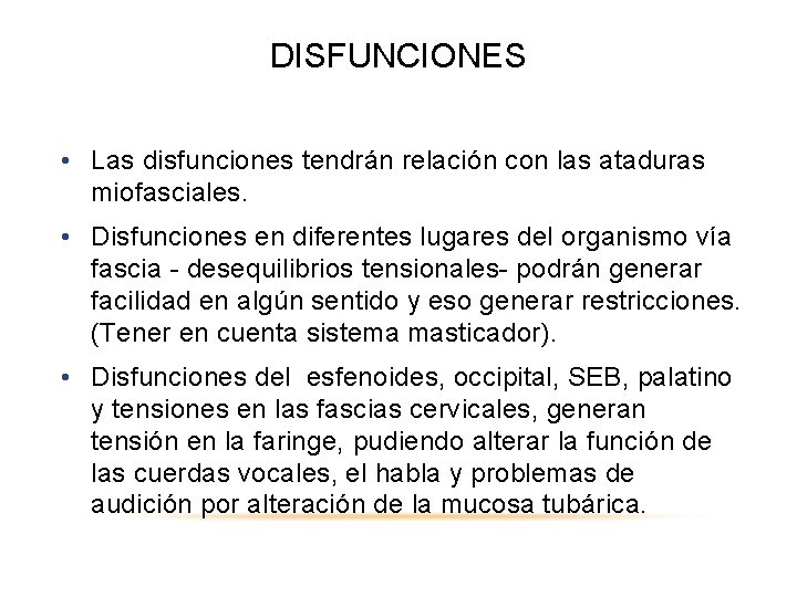 DISFUNCIONES • Las disfunciones tendrán relación con las ataduras miofasciales. • Disfunciones en diferentes