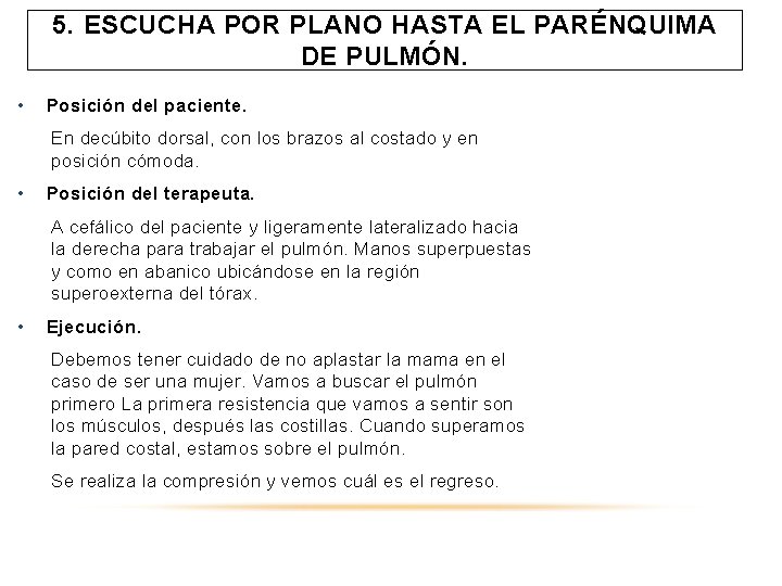 5. ESCUCHA POR PLANO HASTA EL PARÉNQUIMA DE PULMÓN. • Posición del paciente. En