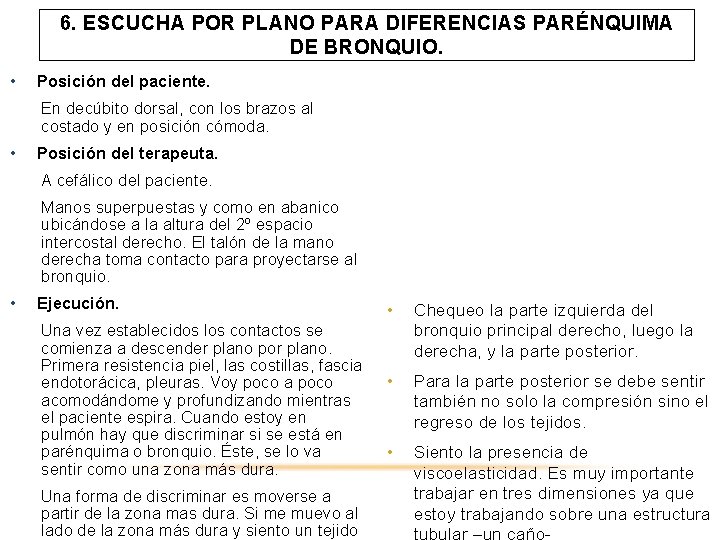 6. ESCUCHA POR PLANO PARA DIFERENCIAS PARÉNQUIMA DE BRONQUIO. • Posición del paciente. En