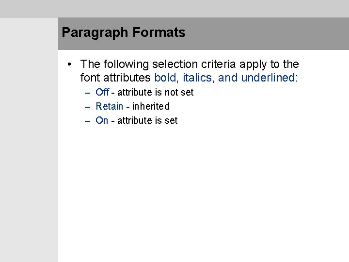 Paragraph Formats • The following selection criteria apply to the font attributes bold, italics,