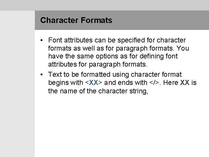 Character Formats • Font attributes can be specified for character formats as well as