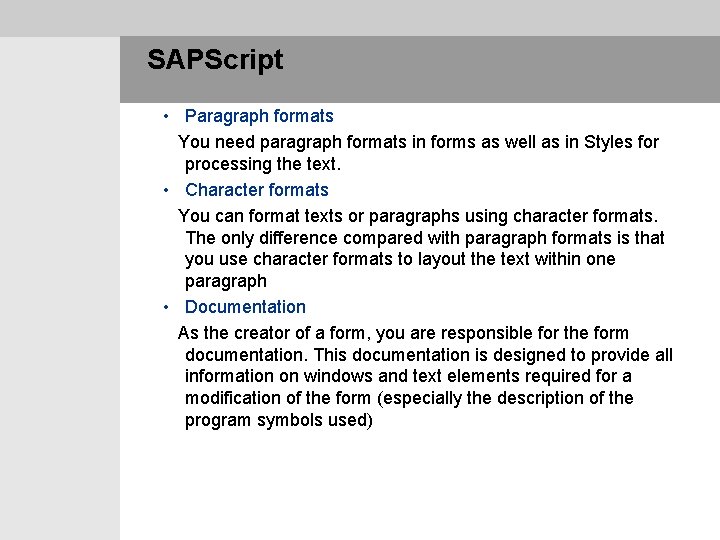  SAPScript • Paragraph formats You need paragraph formats in forms as well as