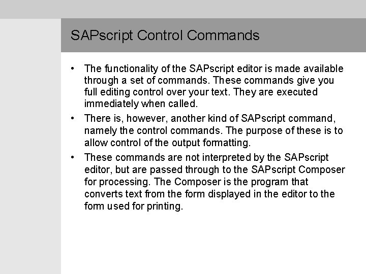 SAPscript Control Commands • The functionality of the SAPscript editor is made available through