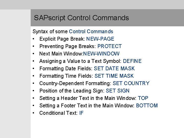 SAPscript Control Commands Syntax of some Control Commands • Explicit Page Break: NEW-PAGE •