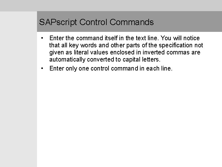 SAPscript Control Commands • Enter the command itself in the text line. You will