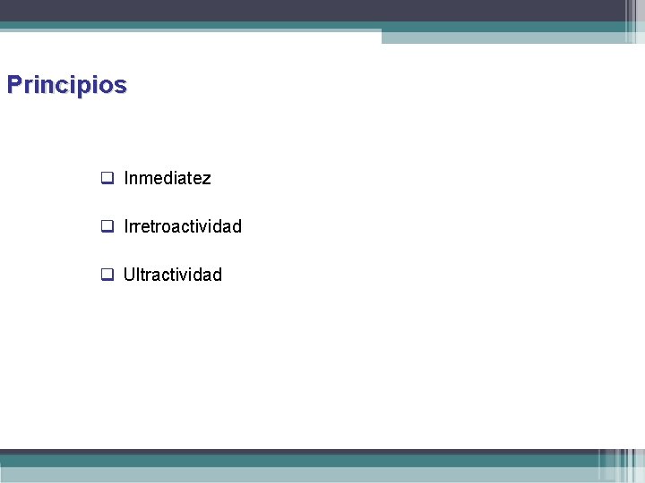 Principios q Inmediatez q Irretroactividad q Ultractividad 