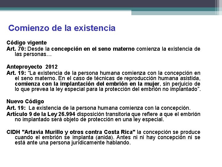 Comienzo de la existencia Código vigente Art. 70: Desde la concepción en el seno