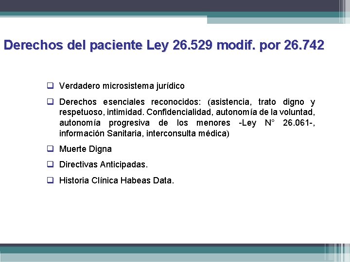 Derechos del paciente Ley 26. 529 modif. por 26. 742 q Verdadero microsistema jurídico