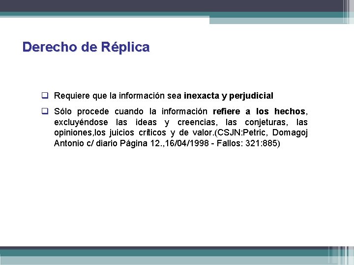 Derecho de Réplica q Requiere que la información sea inexacta y perjudicial q Sólo