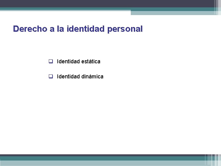 Derecho a la identidad personal q Identidad estática q Identidad dinámica 