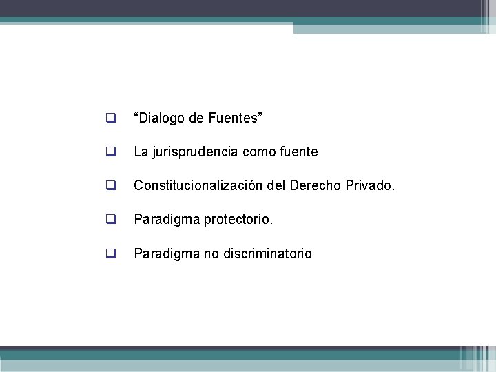 q “Dialogo de Fuentes” q La jurisprudencia como fuente q Constitucionalización del Derecho Privado.