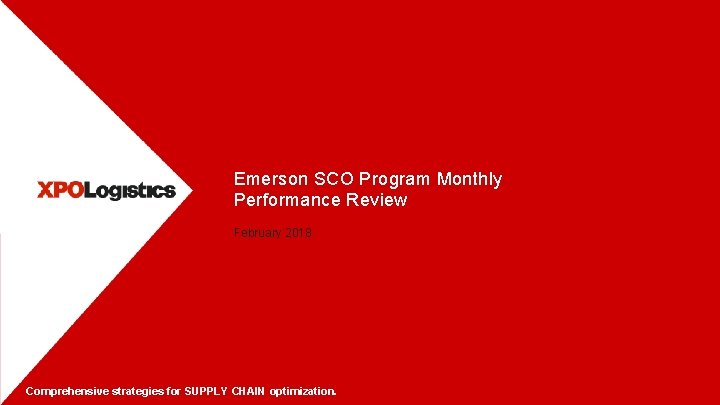 Emerson SCO Program Monthly Performance Review February 2018 Comprehensive strategies for SUPPLY CHAIN optimization.